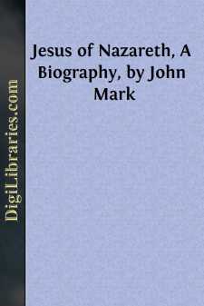 Jesus of Nazareth, A Biography, by John Mark