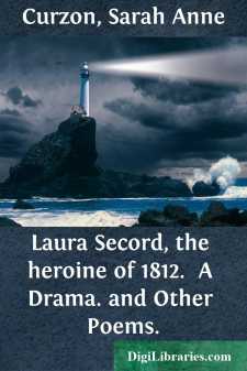 Laura Secord, the heroine of 1812. 
A Drama. and Other Poems.