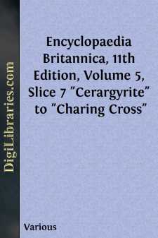 Encyclopaedia Britannica, 11th Edition, Volume 5, Slice 7
"Cerargyrite" to "Charing Cross"