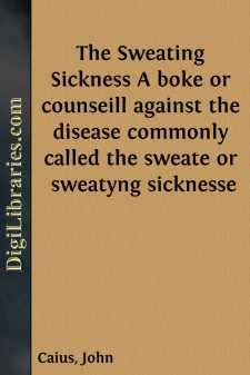 The Sweating Sickness
A boke or counseill against the disease...