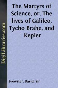 The Martyrs of Science, or, The lives of Galileo, Tycho Brahe,...
