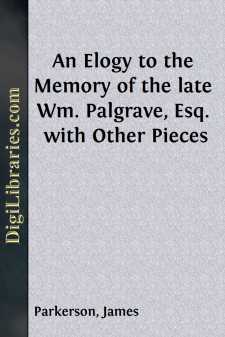 An Elogy to the Memory of the late Wm. Palgrave, Esq.
with Other...