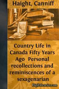Country Life in Canada Fifty Years Ago 
Personal recollections...