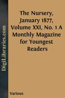 The Nursery, January 1877, Volume XXI, No. 1
A Monthly Magazine...