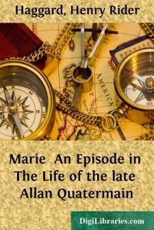 Marie 
An Episode in The Life of the late Allan Quatermain
