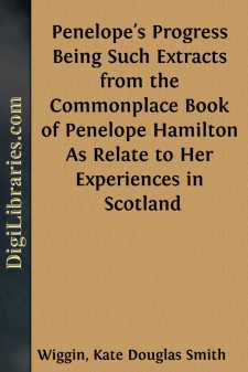 Penelope's Progress
Being Such Extracts from the Commonplace Book of Penelope Hamilton As Relate to Her Experiences in Scotland