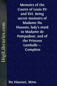 Memoirs of the Courts of Louis XV and XVI. Being secret memoirs...