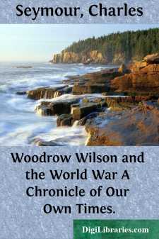 Woodrow Wilson and the World War
A Chronicle of Our Own Times.