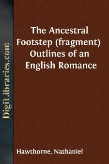 The Ancestral Footstep (fragment) 
Outlines of an English Romance