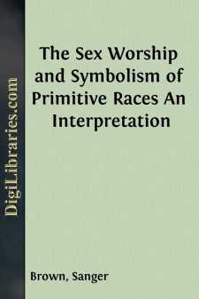 The Sex Worship and Symbolism of Primitive Races
An Interpretation