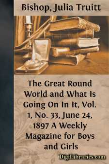 The Great Round World and What Is Going On In It, Vol. 1, No. 33, June 24, 1897
A Weekly Magazine for Boys and Girls
