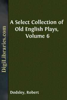A Select Collection of Old English Plays, Volume 6