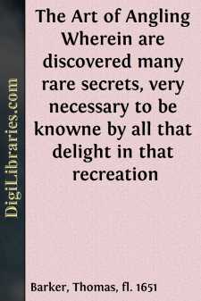 The Art of Angling
Wherein are discovered many rare secrets,...