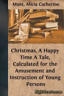 Christmas, A Happy Time
A Tale, Calculated for the Amusement and...