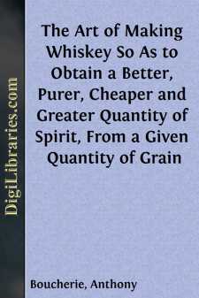 The Art of Making Whiskey
So As to Obtain a Better, Purer,...