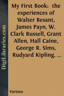 My First Book: 
the experiences of Walter Besant, James Payn, W....