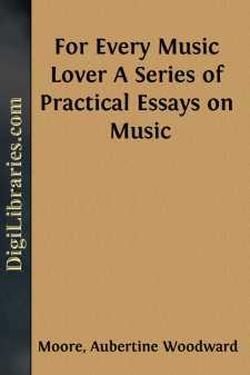 For Every Music Lover
A Series of Practical Essays on Music