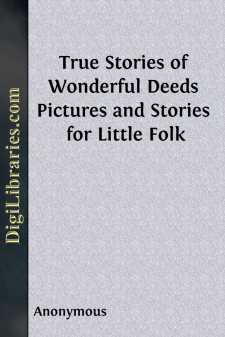 True Stories of Wonderful Deeds
Pictures and Stories for Little Folk