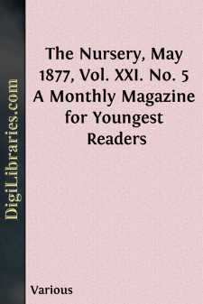 The Nursery, May 1877, Vol. XXI. No. 5
A Monthly Magazine for...