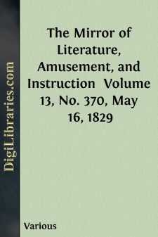 The Mirror of Literature, Amusement, and Instruction 
Volume 13,...