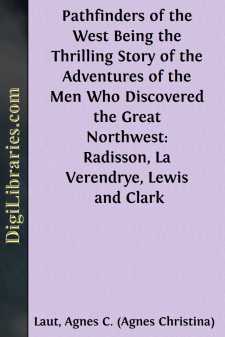 Pathfinders of the West
Being the Thrilling Story of the Adventures of the Men Who
Discovered the Great Northwest: Radisson, La Verendrye,
Lewis and Clark