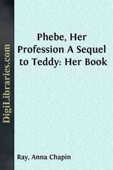 Phebe, Her Profession
A Sequel to Teddy: Her Book