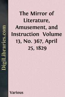 The Mirror of Literature, Amusement, and Instruction 
Volume 13,...