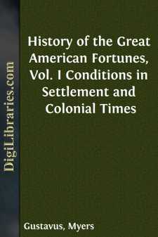 History of the Great American Fortunes, Vol. I
Conditions in...