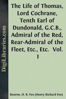 The Life of Thomas, Lord Cochrane, Tenth Earl of Dundonald,...