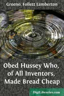 Obed Hussey
Who, of All Inventors, Made Bread Cheap