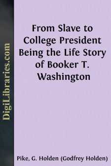 From Slave to College President
Being the Life Story of Booker...