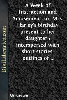 A Week of Instruction and Amusement,
or, Mrs. Harley's birthday...