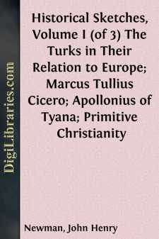 Historical Sketches, Volume I (of 3)
The Turks in Their Relation to Europe; Marcus Tullius Cicero; Apollonius of Tyana; Primitive Christianity
