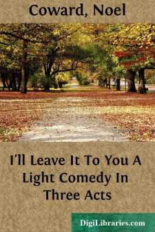 I'll Leave It To You
A Light Comedy In Three Acts
