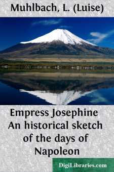 Empress Josephine 
An historical sketch of the days of Napoleon