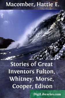 Stories of Great Inventors
Fulton, Whitney, Morse, Cooper, Edison