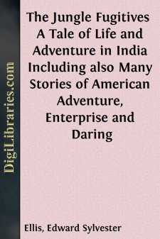 The Jungle Fugitives 
A Tale of Life and Adventure in India Including also Many Stories of American Adventure, Enterprise and Daring