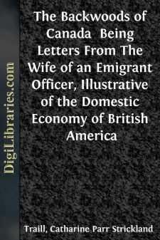 The Backwoods of Canada 
Being Letters From The Wife of an...