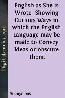 English as She is Wrote 
Showing Curious Ways in which the...