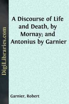 A Discourse of Life and Death, by Mornay; and Antonius by Garnier