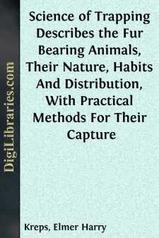 Science of Trapping
Describes the Fur Bearing Animals, Their...