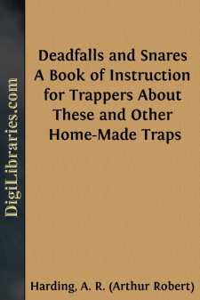 Deadfalls and Snares
A Book of Instruction for Trappers About These and Other Home-Made Traps