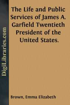 The Life and Public Services of James A. Garfield
Twentieth...