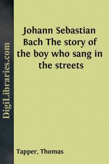 Johann Sebastian Bach
The story of the boy who sang in the streets