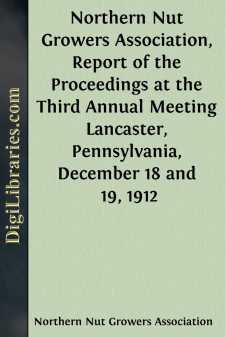 Northern Nut Growers Association, Report of the Proceedings at the Third Annual Meeting
Lancaster, Pennsylvania, December 18 and 19, 1912