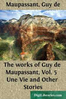 The works of Guy de Maupassant, Vol. 5 
Une Vie and Other Stories