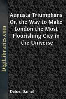 Augusta Triumphans
Or, the Way to Make London the Most Flourishing City in the Universe