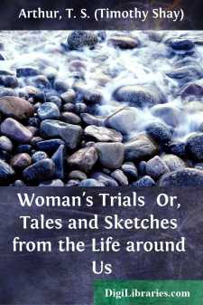 Woman's Trials 
Or, Tales and Sketches from the Life around Us