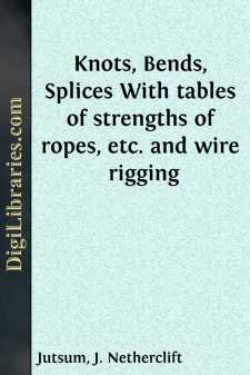 Knots, Bends, Splices
With tables of strengths of ropes, etc....