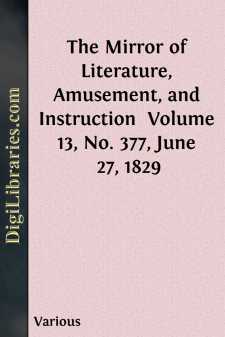 The Mirror of Literature, Amusement, and Instruction 
Volume 13,...